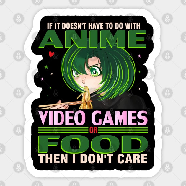 If It's not Anime Video games or Food I don't Care T-Shirt Sticker by bakmed